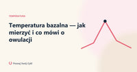 Temperatura bazalna (BBT) — jak mierzyć i co mówi o owulacji