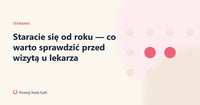 Staracie się od roku — co warto sprawdzić przed wizytą u lekarza